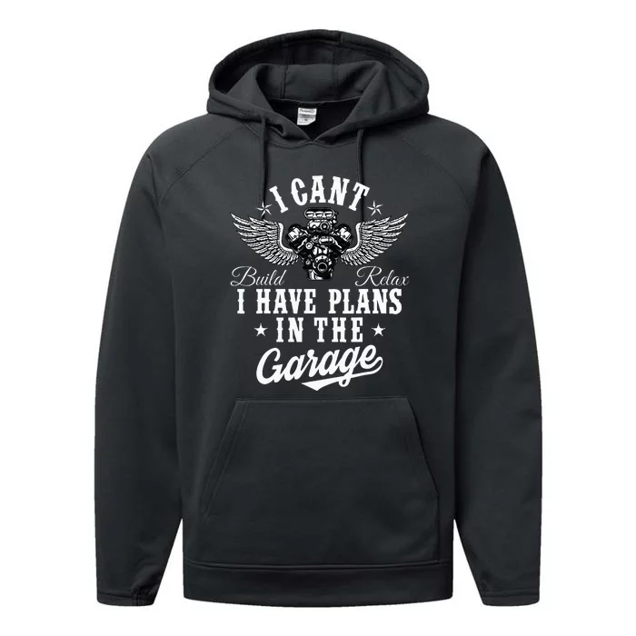 I Cant I Have Plans In The Garage Fathers Day Car Mechanics Performance Fleece Hoodie