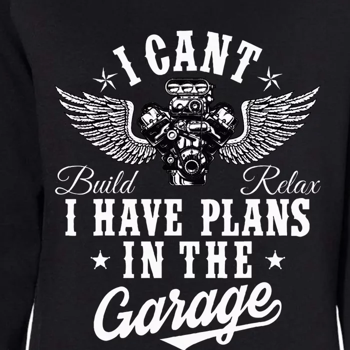 I Cant I Have Plans In The Garage Fathers Day Car Mechanics Womens California Wash Sweatshirt