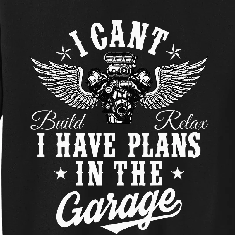 I Cant I Have Plans In The Garage Fathers Day Car Mechanics Tall Sweatshirt