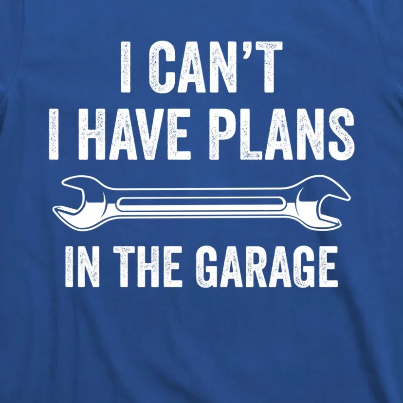 I Can't I Have Plans In The Garage Gift T-Shirt