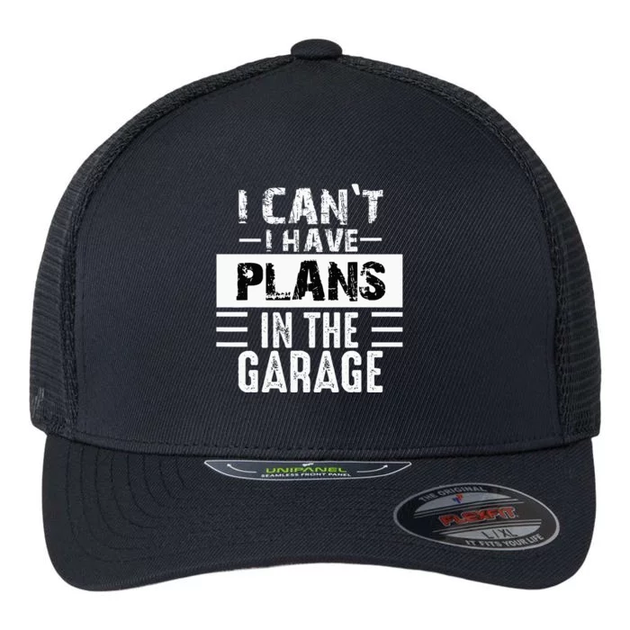 I Cant I Have Plans In The Garage Funny Retro Car Mechanic Flexfit Unipanel Trucker Cap