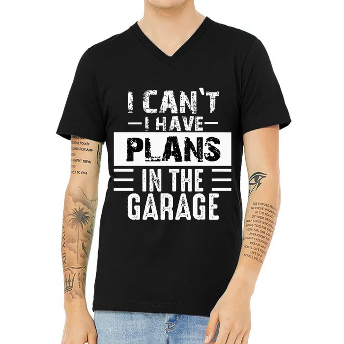 I Cant I Have Plans In The Garage Funny Retro Car Mechanic V-Neck T-Shirt