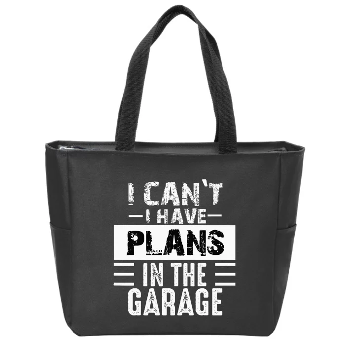 I Cant I Have Plans In The Garage Funny Retro Car Mechanic Zip Tote Bag