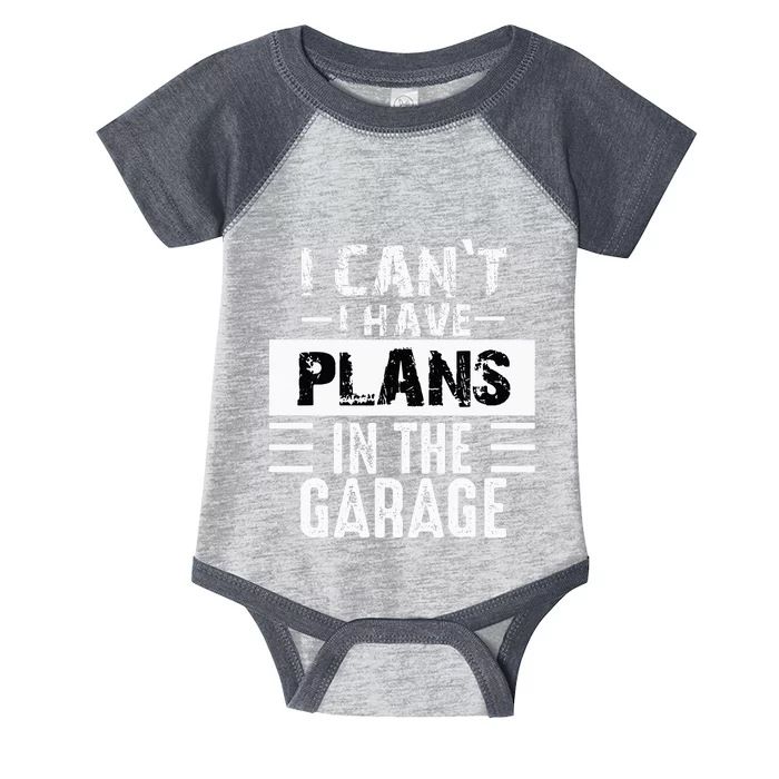 I Cant I Have Plans In The Garage Funny Retro Car Mechanic Infant Baby Jersey Bodysuit