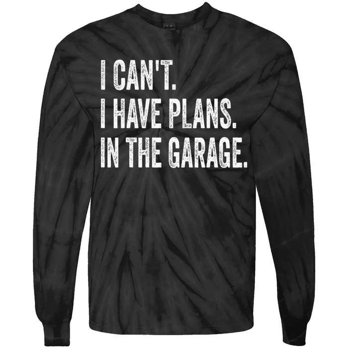 I CanT I Have Plans In The Garage Funny Car Mechanic Tie-Dye Long Sleeve Shirt