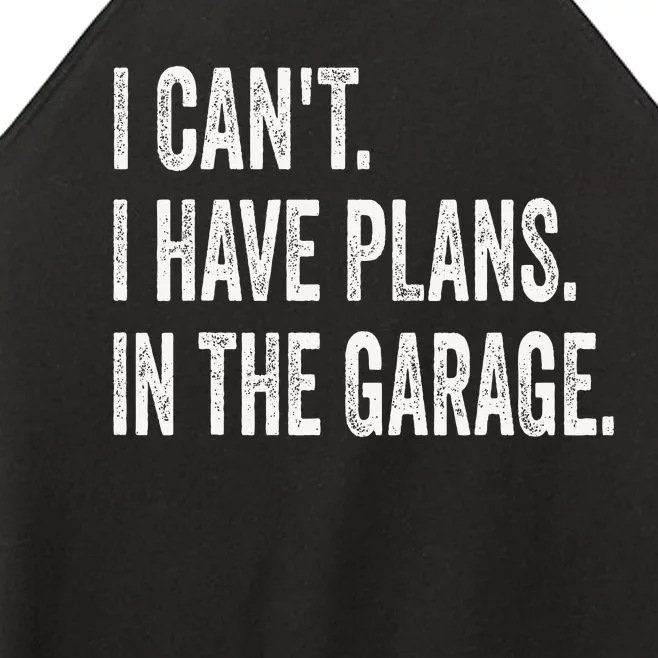 I CanT I Have Plans In The Garage Funny Car Mechanic Women’s Perfect Tri Rocker Tank