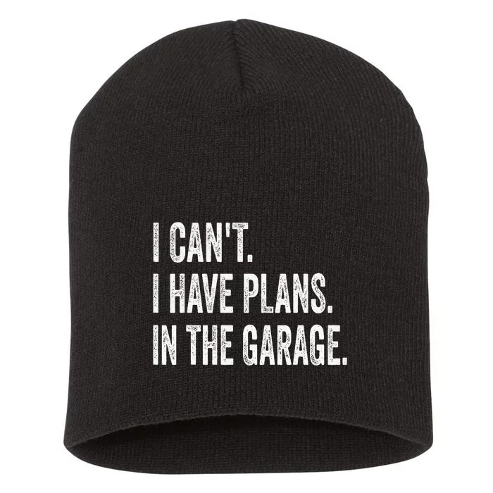 I CanT I Have Plans In The Garage Funny Car Mechanic Short Acrylic Beanie