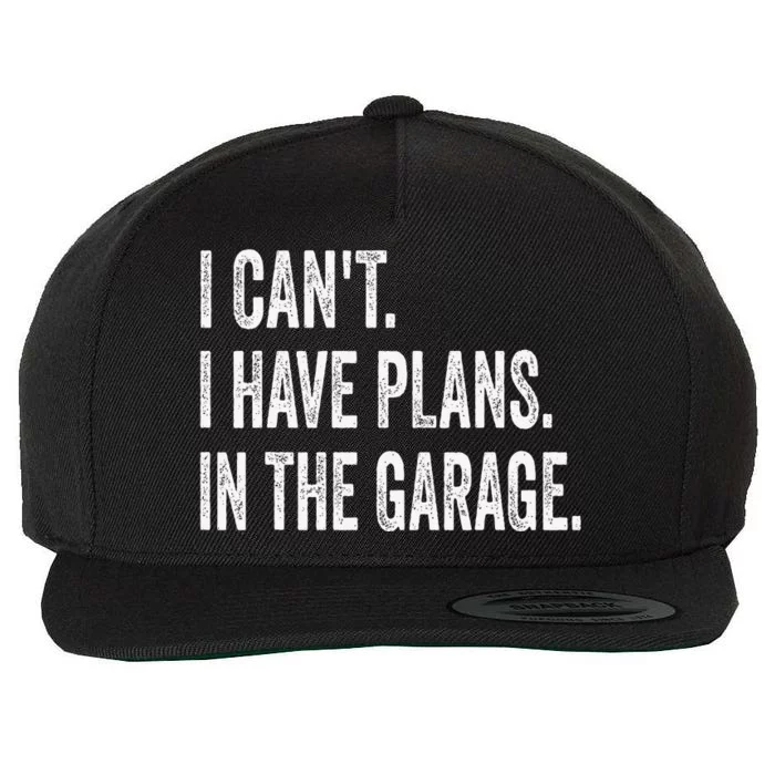 I CanT I Have Plans In The Garage Funny Car Mechanic Wool Snapback Cap