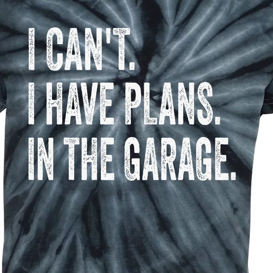 I CanT I Have Plans In The Garage Funny Car Mechanic Kids Tie-Dye T-Shirt