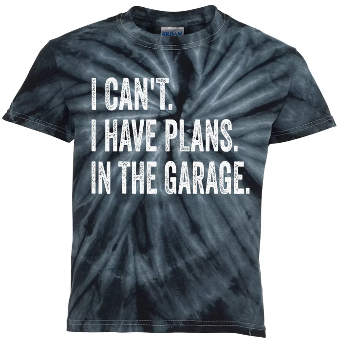 I CanT I Have Plans In The Garage Funny Car Mechanic Kids Tie-Dye T-Shirt