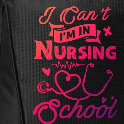 I Cant Im In Nursing School Funny Gift Design Idea Design Cool Gift City Backpack