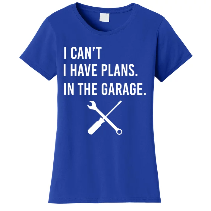 I Can't I Have Plans In My Garage Funny Mechanic Gift Women's T-Shirt