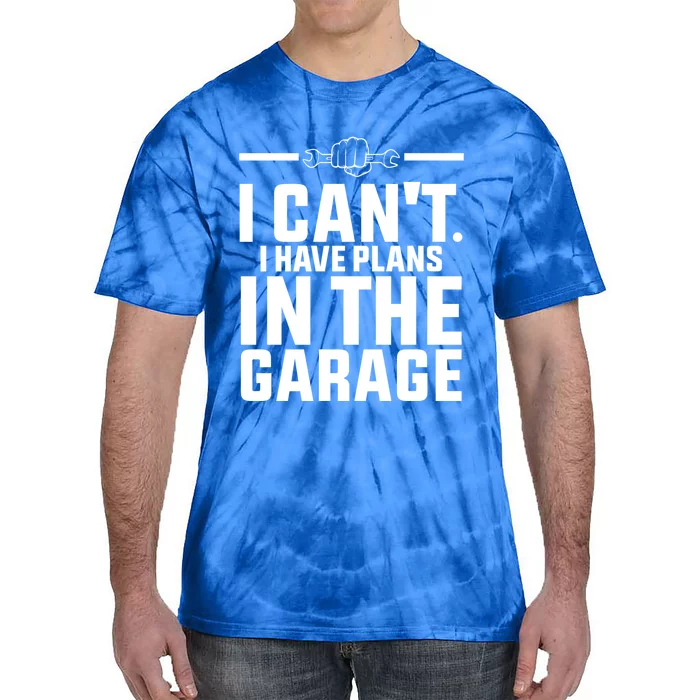 I Can't I Have Plans In The Garage Great Gift Tie-Dye T-Shirt