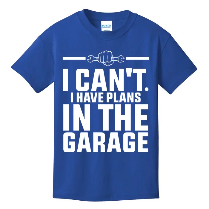 I Can't I Have Plans In The Garage Great Gift Kids T-Shirt