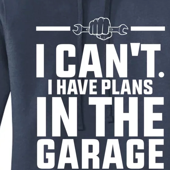 I Can't I Have Plans In The Garage Great Gift Women's Pullover Hoodie