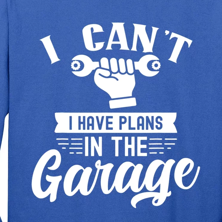 I Can't I Have Plans In The Garage Tools Mechanic Car Hobby Great Gift Tall Long Sleeve T-Shirt