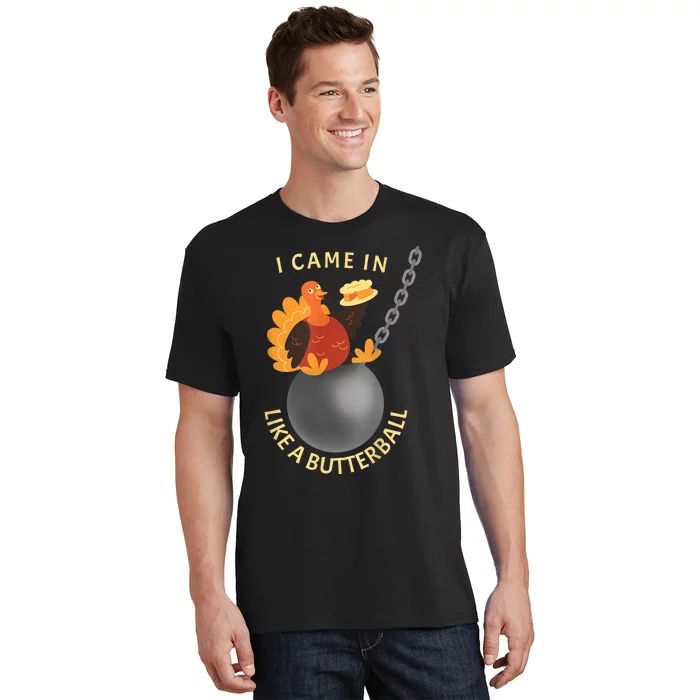 I Came In Like A Butterball Funny Thanksgiving T-Shirt