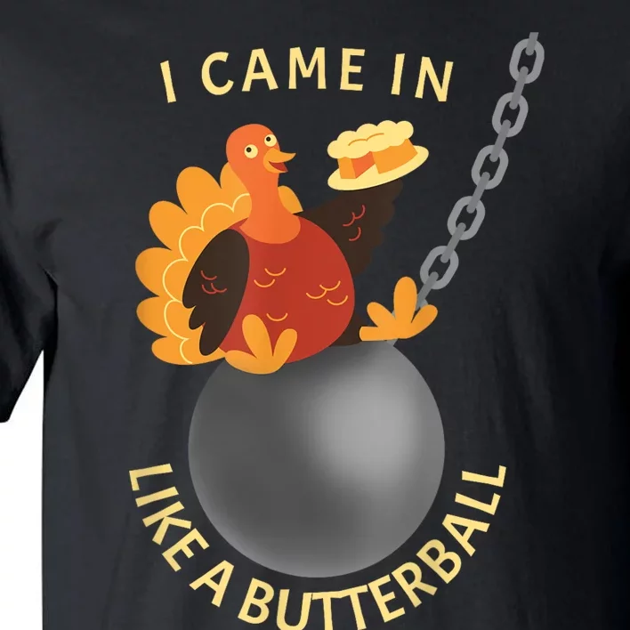 I Came In Like A Butterball Funny Thanksgiving Tall T-Shirt