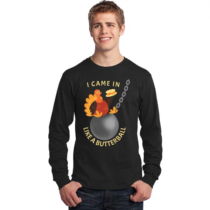 I Came In Like A Butterball Funny Thanksgiving Tall Long Sleeve T-Shirt