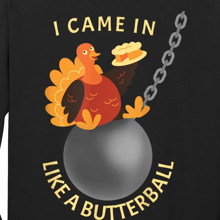 I Came In Like A Butterball Funny Thanksgiving Tall Long Sleeve T-Shirt