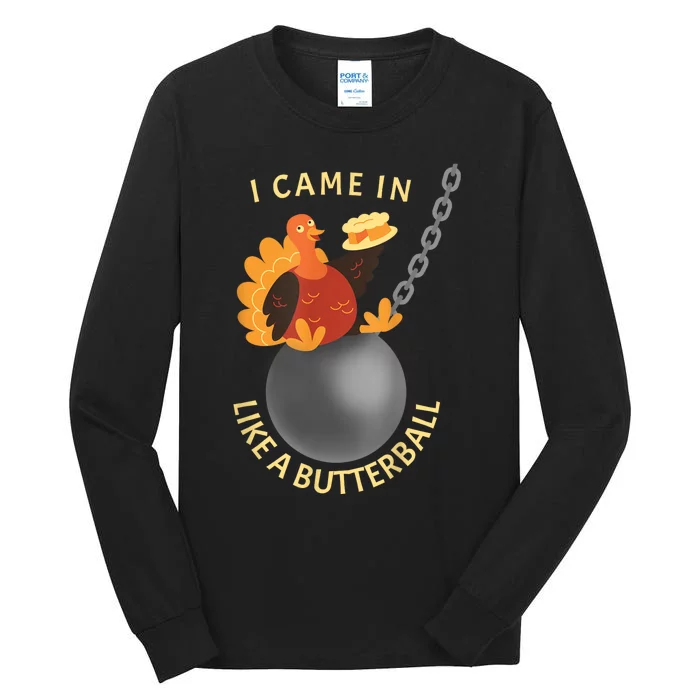 I Came In Like A Butterball Funny Thanksgiving Tall Long Sleeve T-Shirt