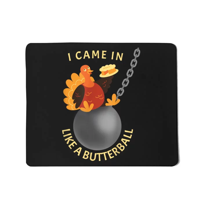 I Came In Like A Butterball Funny Thanksgiving Mousepad