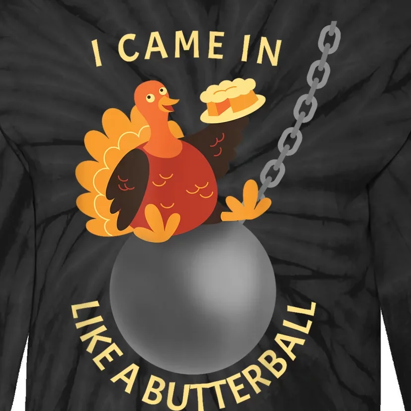 I Came In Like A Butterball Funny Thanksgiving Tie-Dye Long Sleeve Shirt