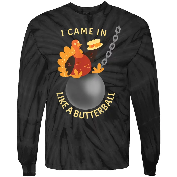 I Came In Like A Butterball Funny Thanksgiving Tie-Dye Long Sleeve Shirt