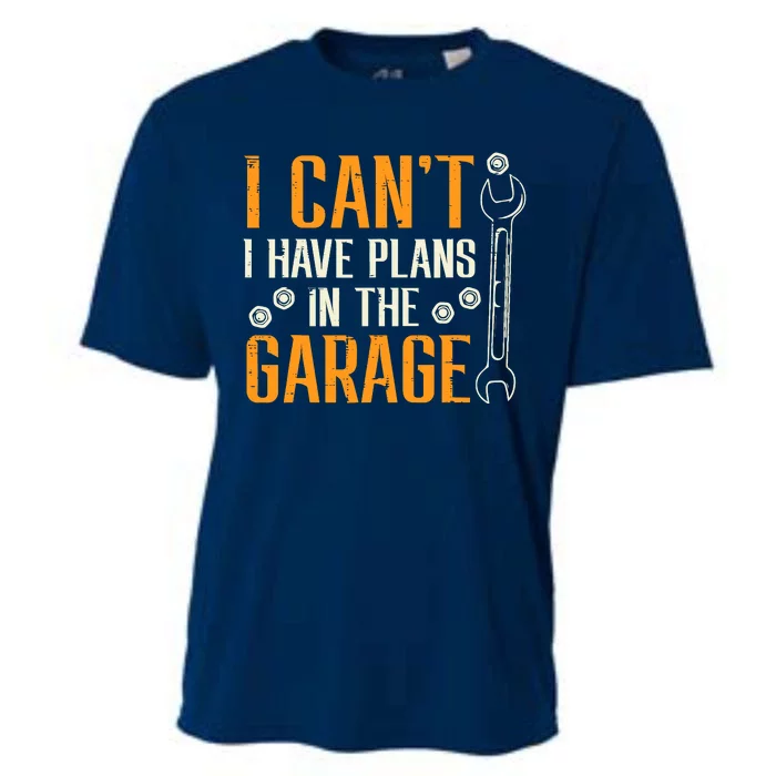 I Cant I Have Plans In The Garage Funny Auto Mechanic Cooling Performance Crew T-Shirt