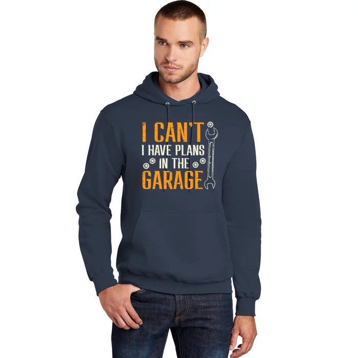 I Cant I Have Plans In The Garage Funny Auto Mechanic Hoodie