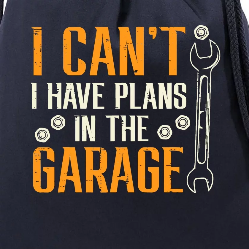 I Cant I Have Plans In The Garage Funny Auto Mechanic Drawstring Bag