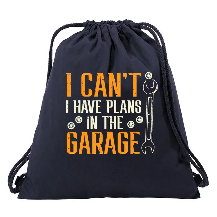 I Cant I Have Plans In The Garage Funny Auto Mechanic Drawstring Bag