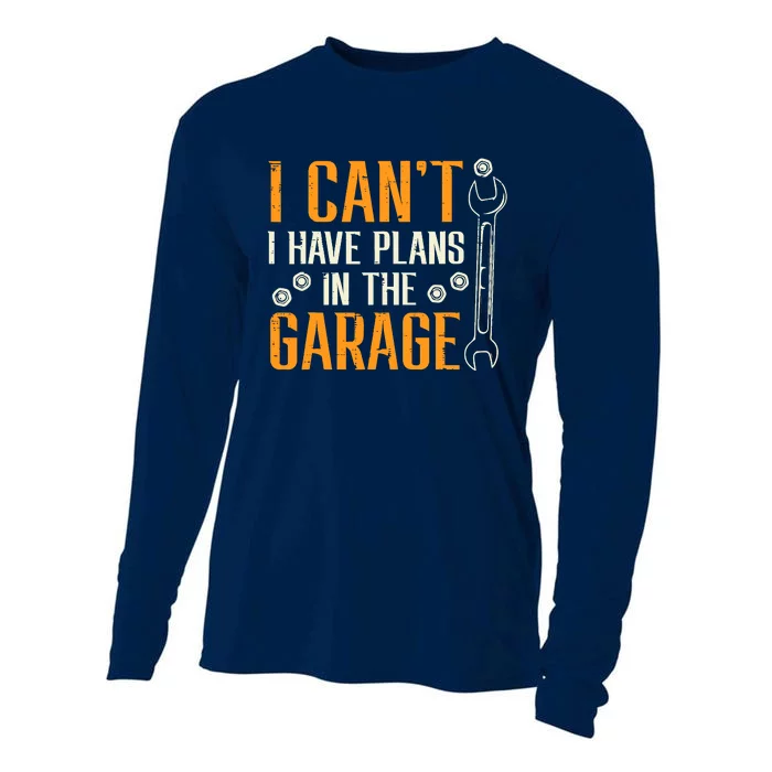 I Cant I Have Plans In The Garage Funny Auto Mechanic Cooling Performance Long Sleeve Crew