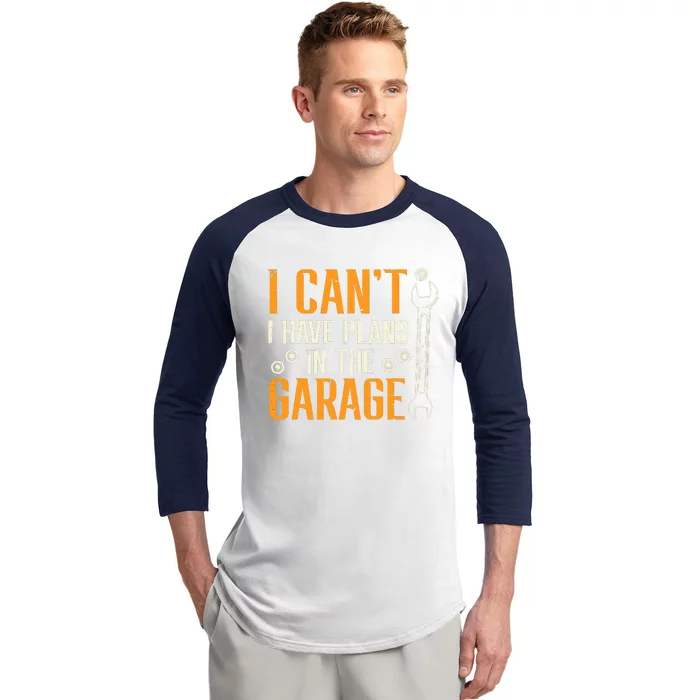 I Cant I Have Plans In The Garage Funny Auto Mechanic Baseball Sleeve Shirt