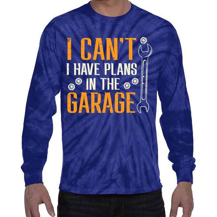 I Cant I Have Plans In The Garage Funny Auto Mechanic Tie-Dye Long Sleeve Shirt