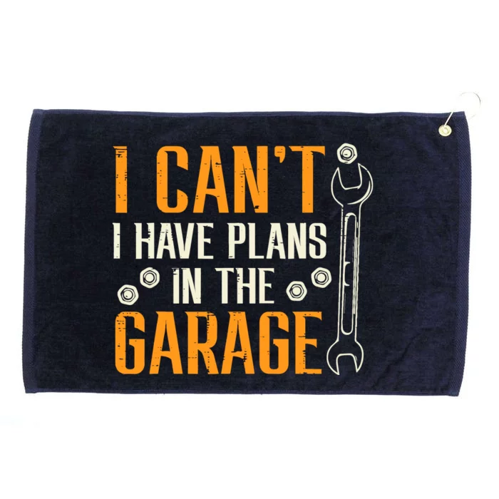 I Cant I Have Plans In The Garage Funny Auto Mechanic Grommeted Golf Towel