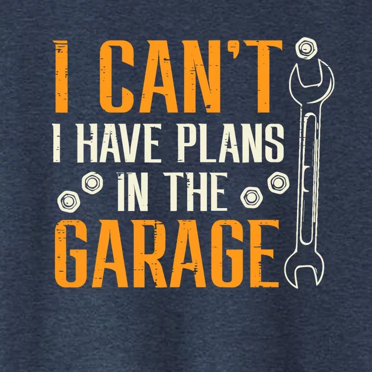 I Cant I Have Plans In The Garage Funny Auto Mechanic Women's Crop Top Tee