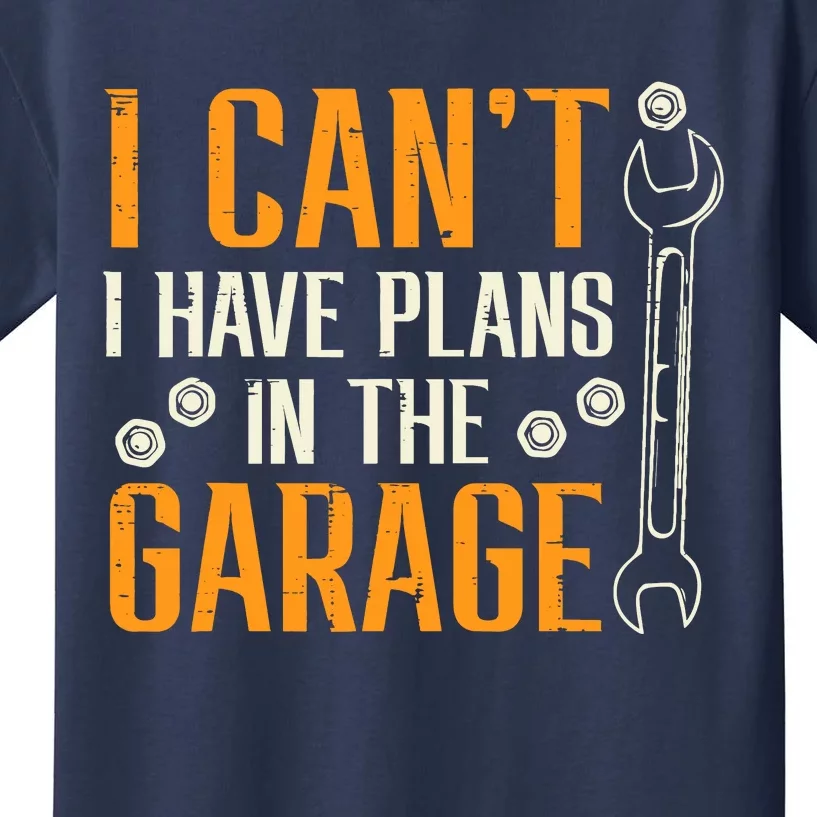 I Cant I Have Plans In The Garage Funny Auto Mechanic Kids T-Shirt