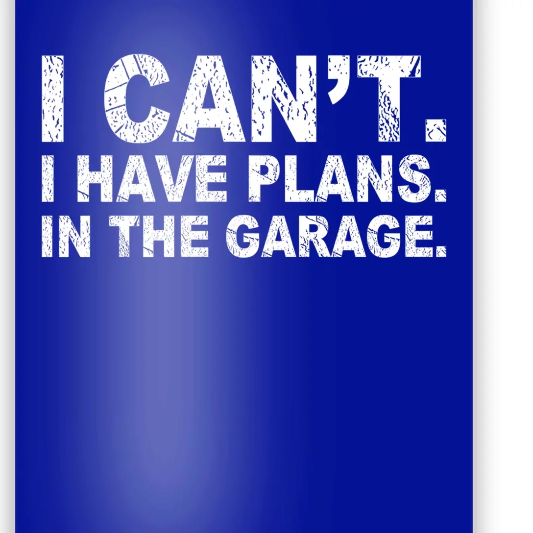 I Can't I Have Plans In The Garage Cool Gift Poster