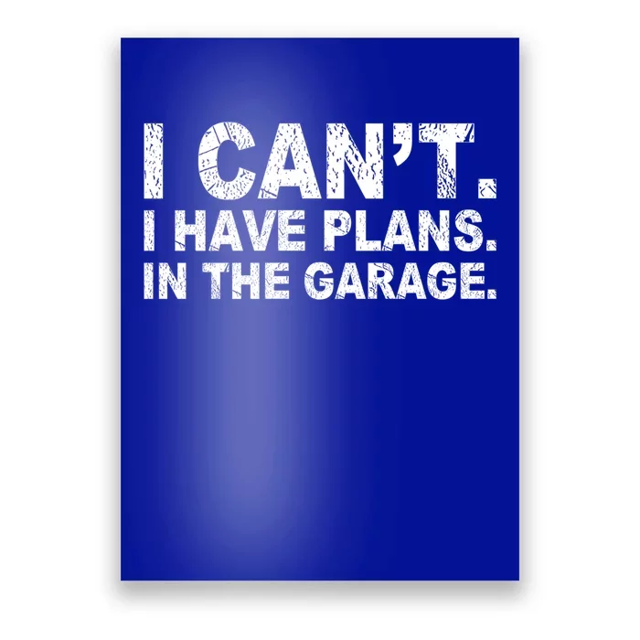 I Can't I Have Plans In The Garage Cool Gift Poster