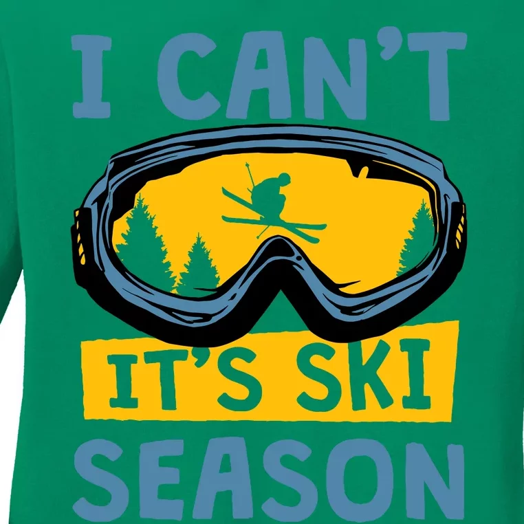 I CanT ItS Ski Season Funny Skiing Lover Ladies Long Sleeve Shirt