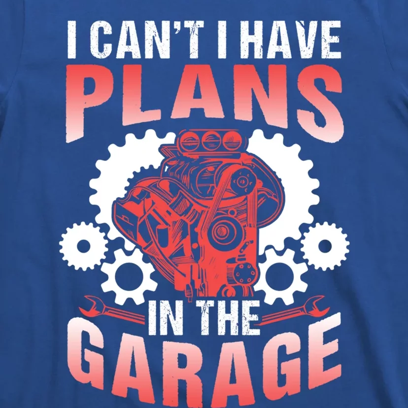 I Can't I Have Plans In The Garage Tools Mechanic Hobby Car Cute Gift T-Shirt