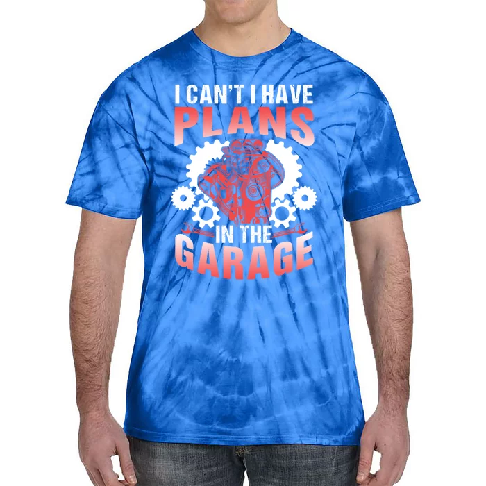 I Can't I Have Plans In The Garage Tools Mechanic Hobby Car Cute Gift Tie-Dye T-Shirt