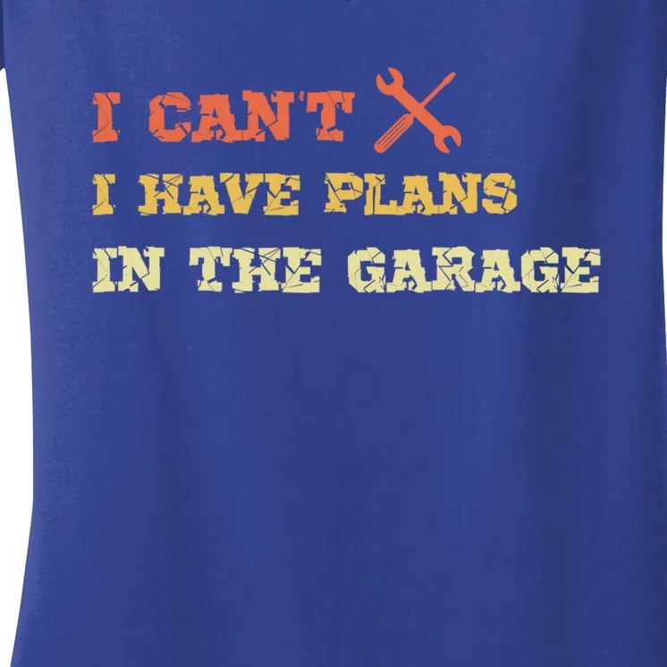 I Can't I Have Plans In My Garage Gift Women's V-Neck T-Shirt