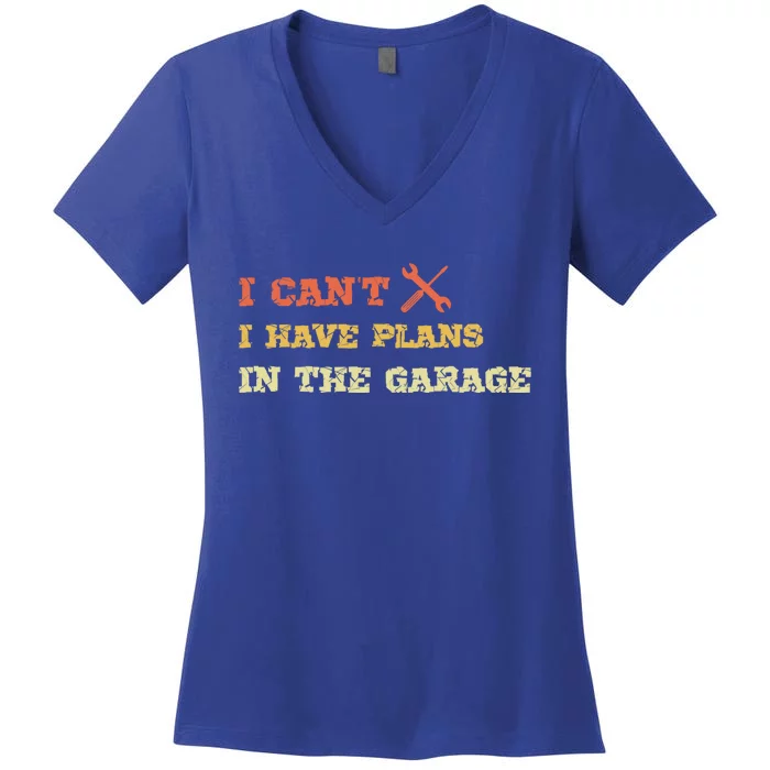 I Can't I Have Plans In My Garage Gift Women's V-Neck T-Shirt