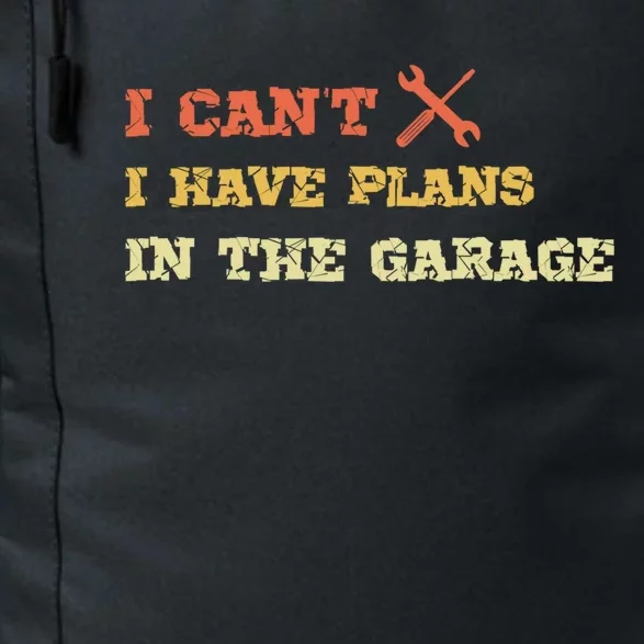 I Can't I Have Plans In My Garage Gift Daily Commute Backpack