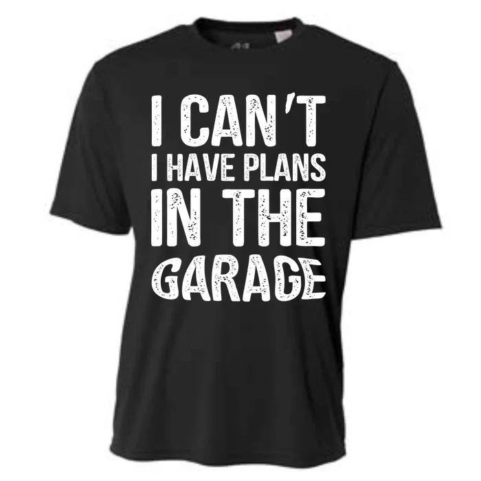 I Can't I Have Plans In The Garage Funny Gift Mechanic Present Gift Cooling Performance Crew T-Shirt