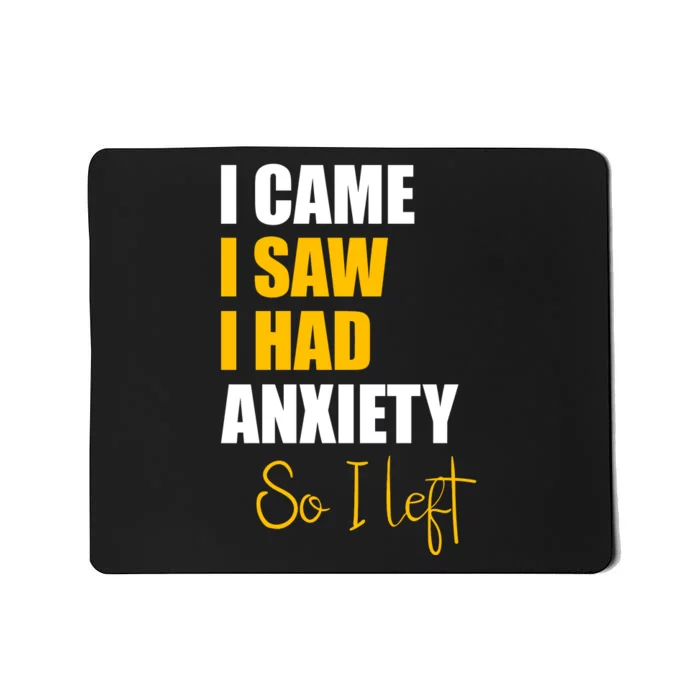 I Came I Saw I Had Anxiety So I Left Mousepad