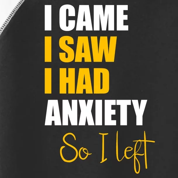 I Came I Saw I Had Anxiety So I Left Toddler Fine Jersey T-Shirt