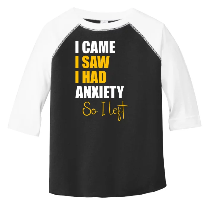 I Came I Saw I Had Anxiety So I Left Toddler Fine Jersey T-Shirt